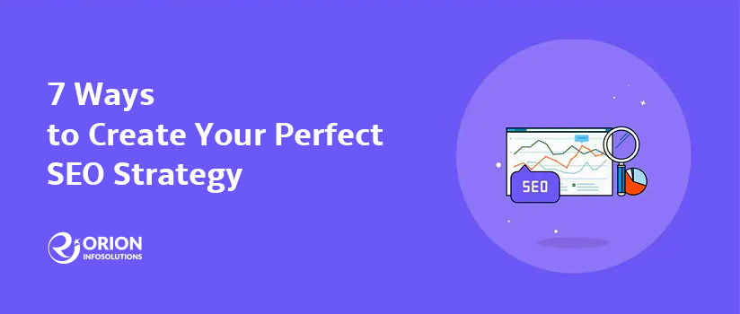 7 Ways to Create Your Perfect SEO Strategy In 2025