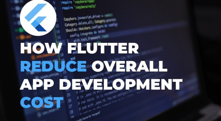 How Flutter Can Help Reduce Overall Mobile App Development Cost