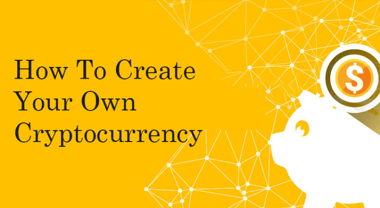 How to create your own cryptocurrency