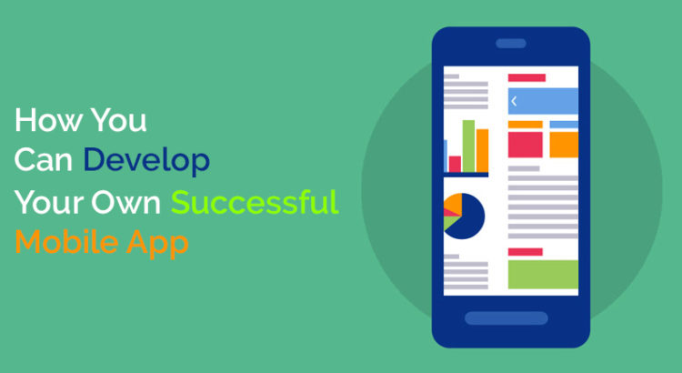 How You Can Develop your Own Successful Mobile App