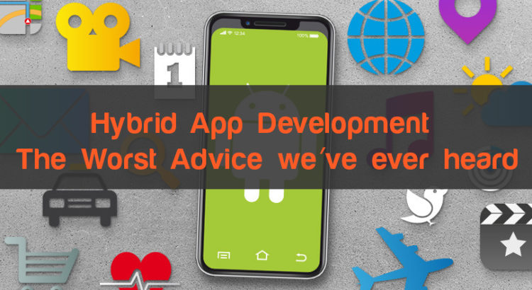 Hybrid App Development – The Worst Advice We've Ever Heard