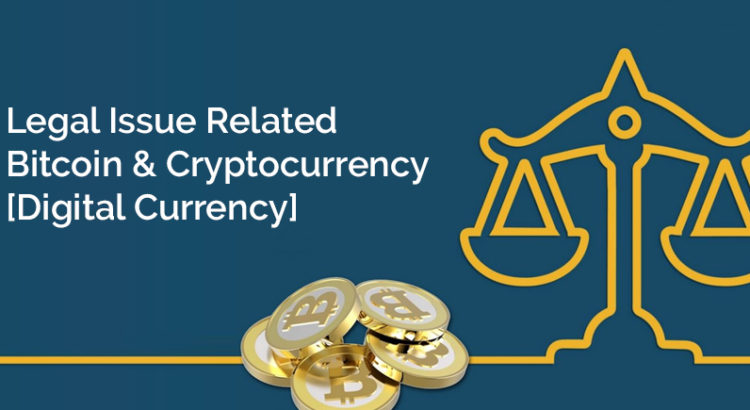 Legal Issue Related Bitcoin & Cryptocurrency [Digital Currency]