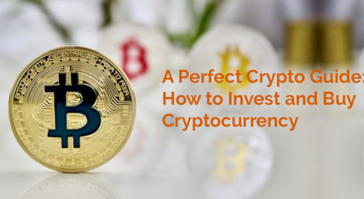 A Perfect Crypto Guide: How to Invest and Buy Cryptocurrency