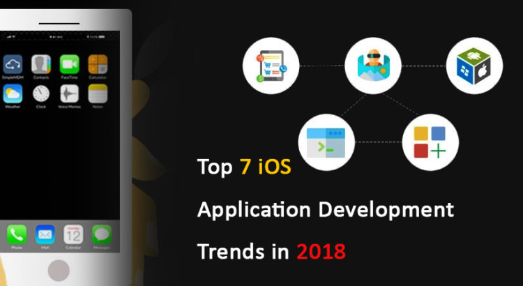 Top 7 iOS Application Development Trends in 2018