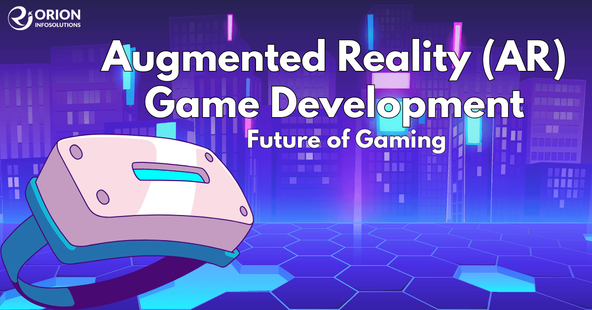 Augmented Reality (AR) Game Development: Future of Gaming