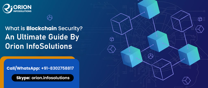What is Blockchain Security? – An Ultimate Guide By Orion InfoSolutions