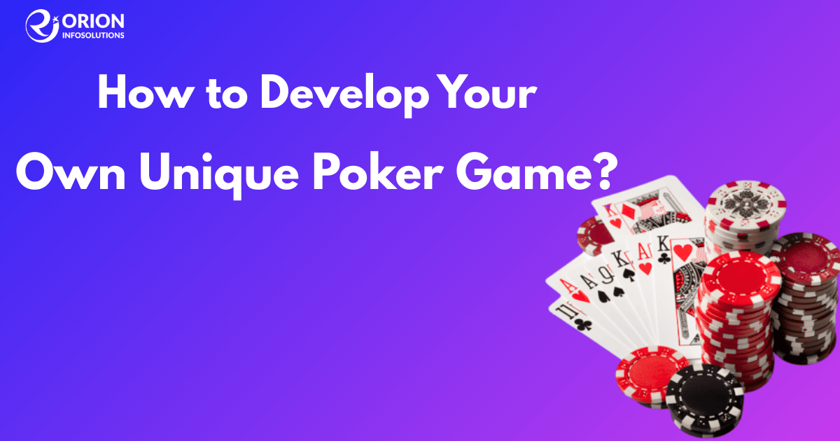 How to Develop Your Own Unique Poker Game?