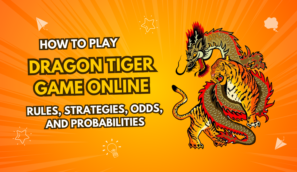 How to Play Dragon Tiger Game Online: Rules, Strategies, Odds, and Probabilities