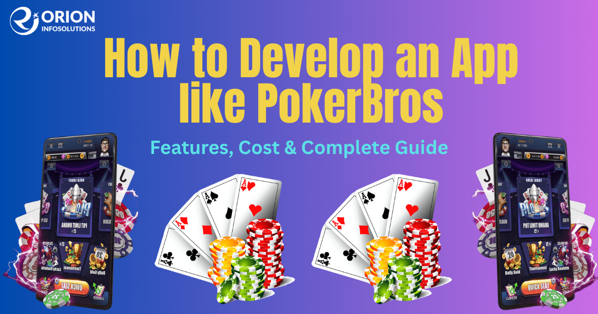 How to Develop an App like PokerBros: Features, Cost & Complete Guide