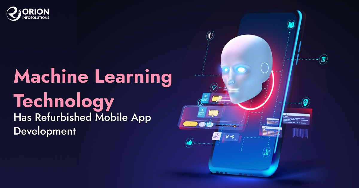 Machine Learning Technology Has Refurbished Mobile App Development