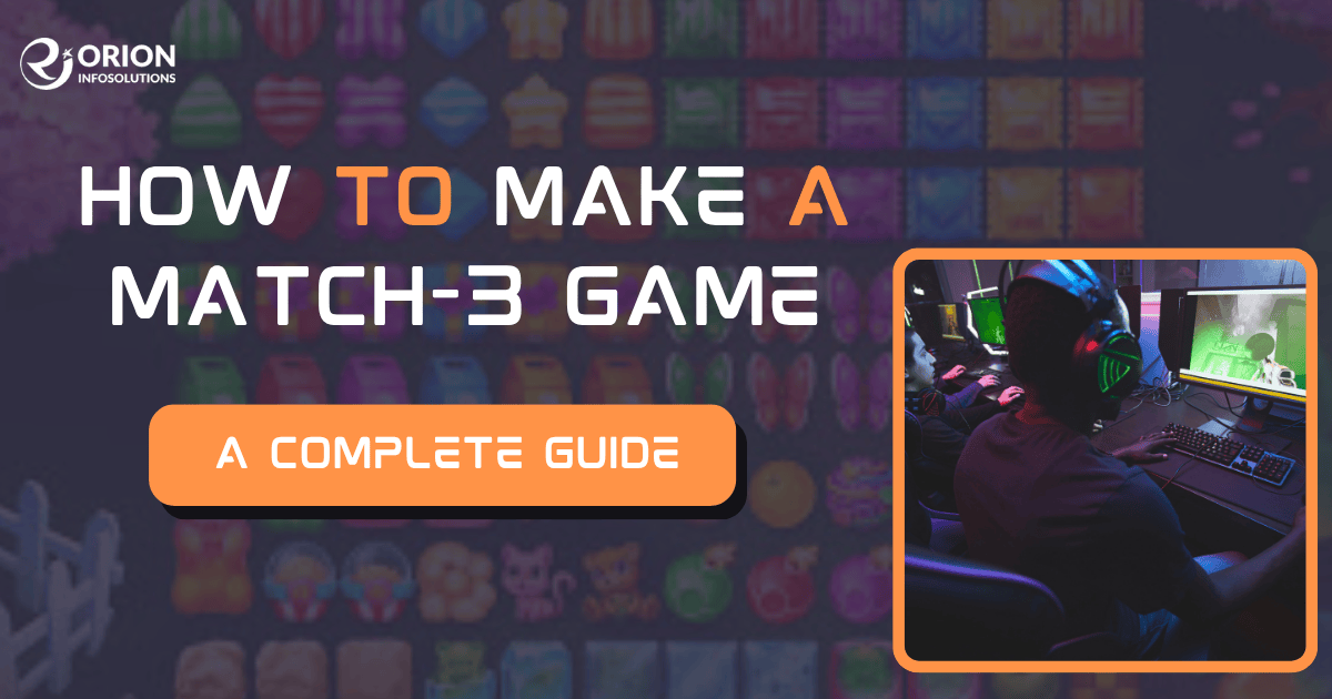 How To Make A Match-3 Game: A Complete Guide