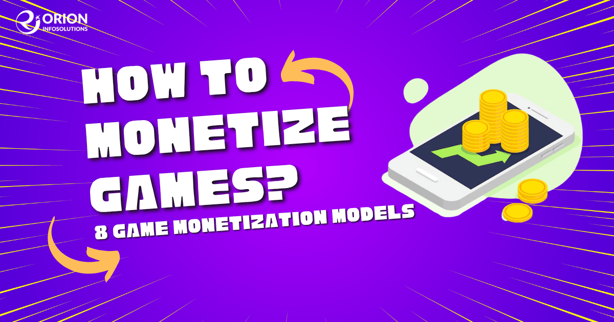 How to Monetize Games? 8 Game Monetization Models