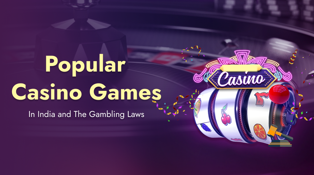 Popular Casino Games In India and The Gambling Laws