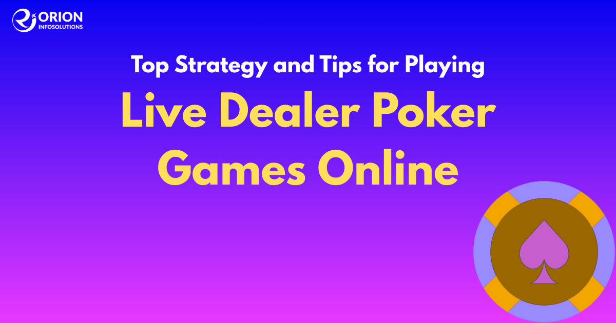 Top Tips for Playing Live Dealer Poker Games Online