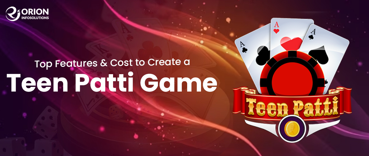 Top Features & Cost to Create a Teen Patti Game