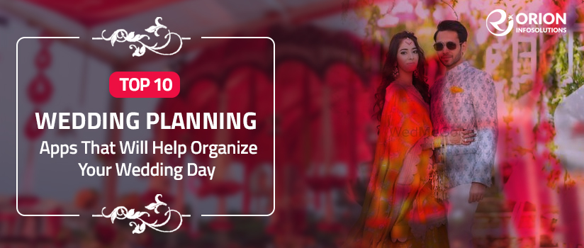 Top 10 Wedding Planning Apps That Will Help Organize Your Wedding Day