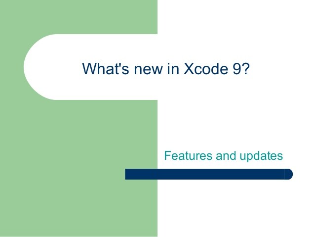 What is New in XCODE 9?