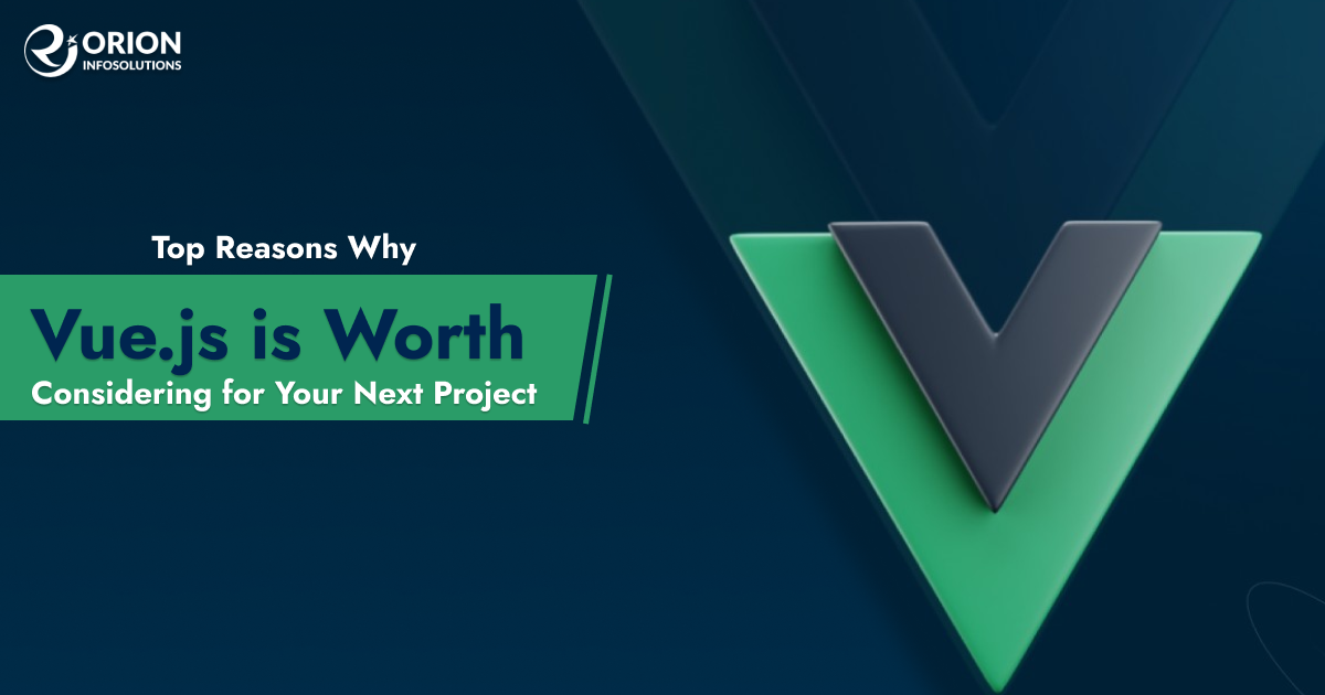 Top Reasons Why Vue.js is Worth Considering for Your Next Project